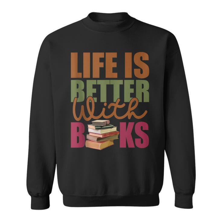 Books Novels Reading Shirt Life Is Better With Books Sweatshirt