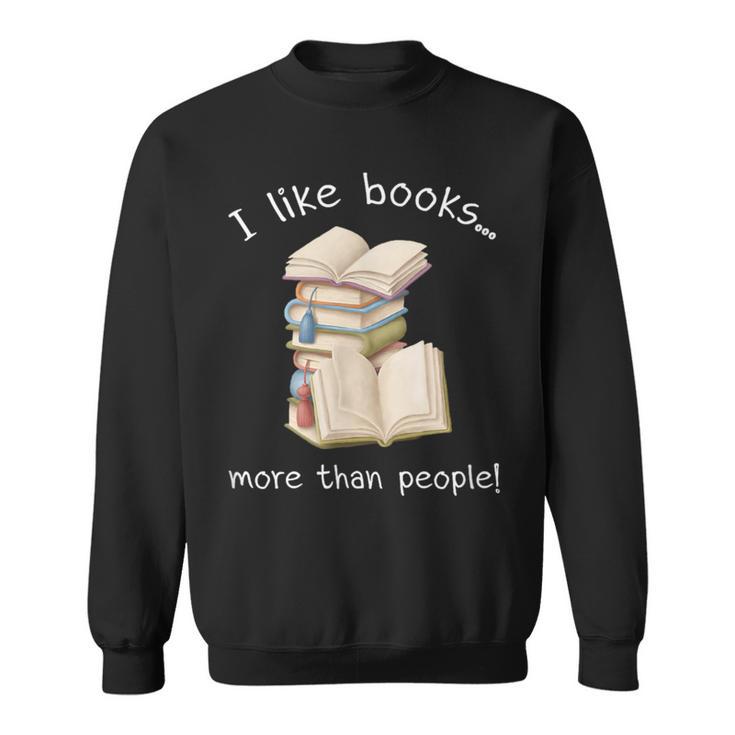 I Like Books More Than People Reading Book Lover Sweatshirt