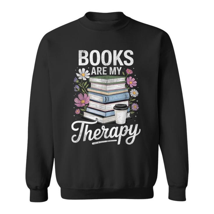 Books Are My Therapy Book Lovers Reading Coffee Florals Sweatshirt