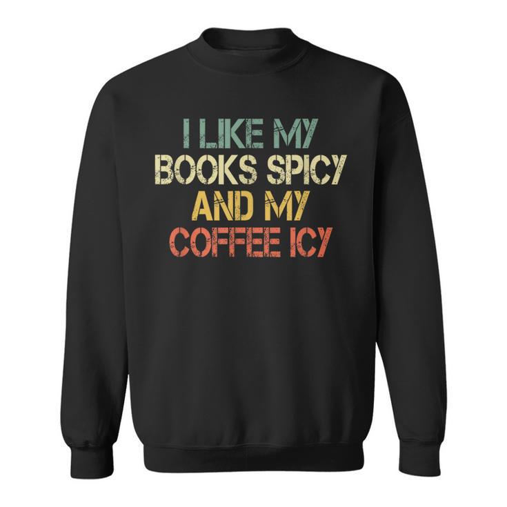 I Like My Books Spicy Coffee Icy Romance Book Lover Sweatshirt