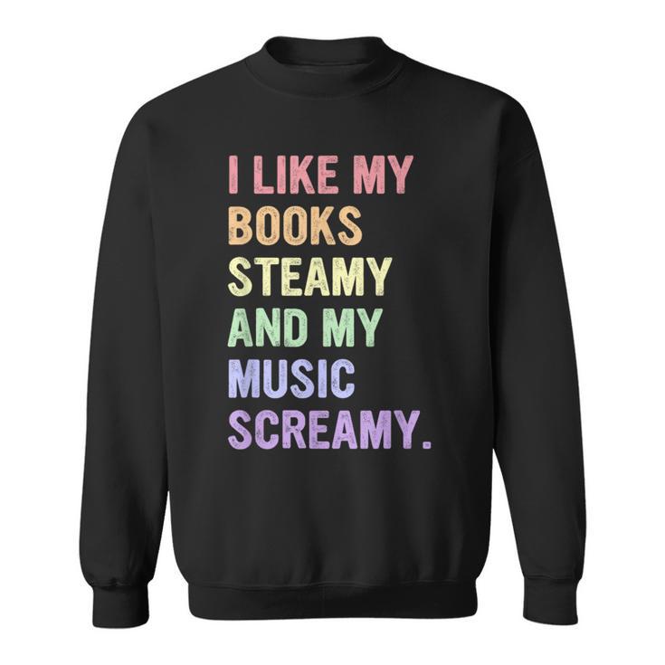 I Like My Books Steamy And My-Music Screamy Quote Sweatshirt