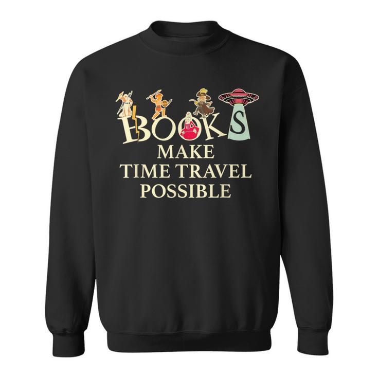 Books Make Time Travel Possible Book Reader Sweatshirt