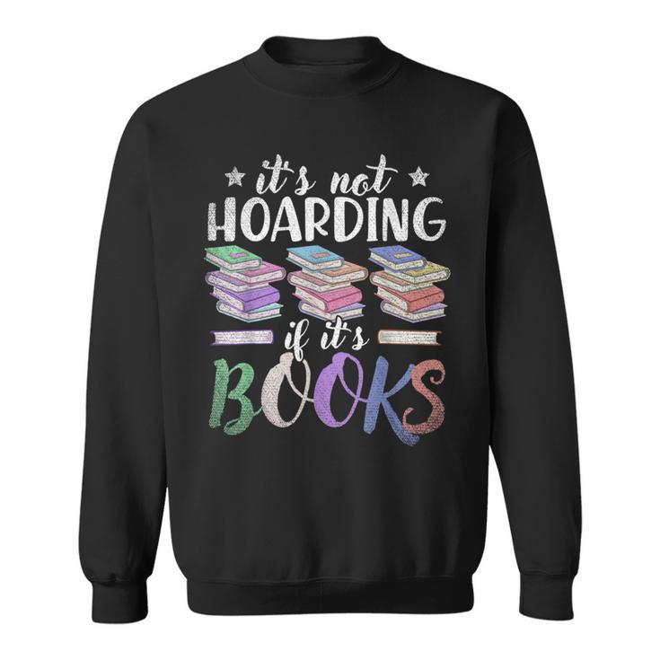Bookworm Its Not Hoarding If Its Books Hoarding Sweatshirt