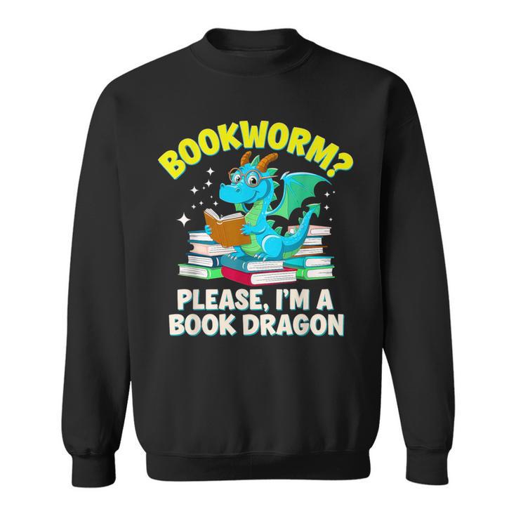 Bookworm Please I'm A Book Dragon Cute Nerds Fantasy Reader Sweatshirt