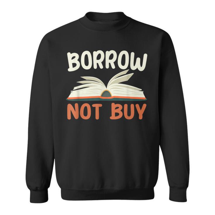 Borrow Not Buy Borrow Books Reading Lover Sweatshirt