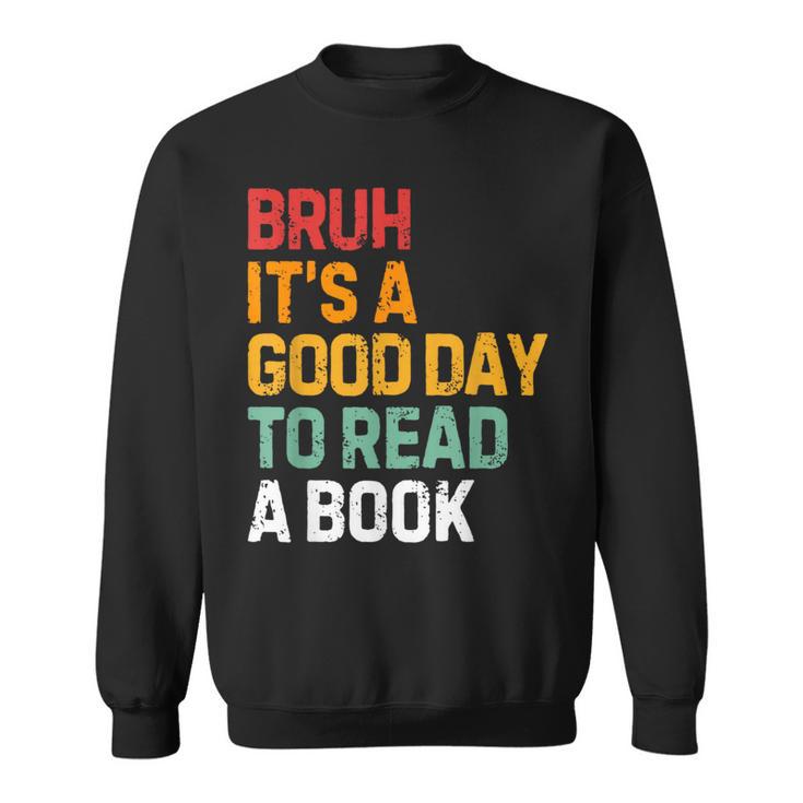 Bruh Its A Good Day To Read A Book Cool Reading Teacher Kids Sweatshirt