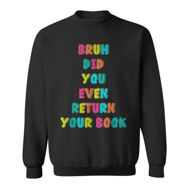 Bruh Return Your Books Library Librarian Book Lover Sweatshirt