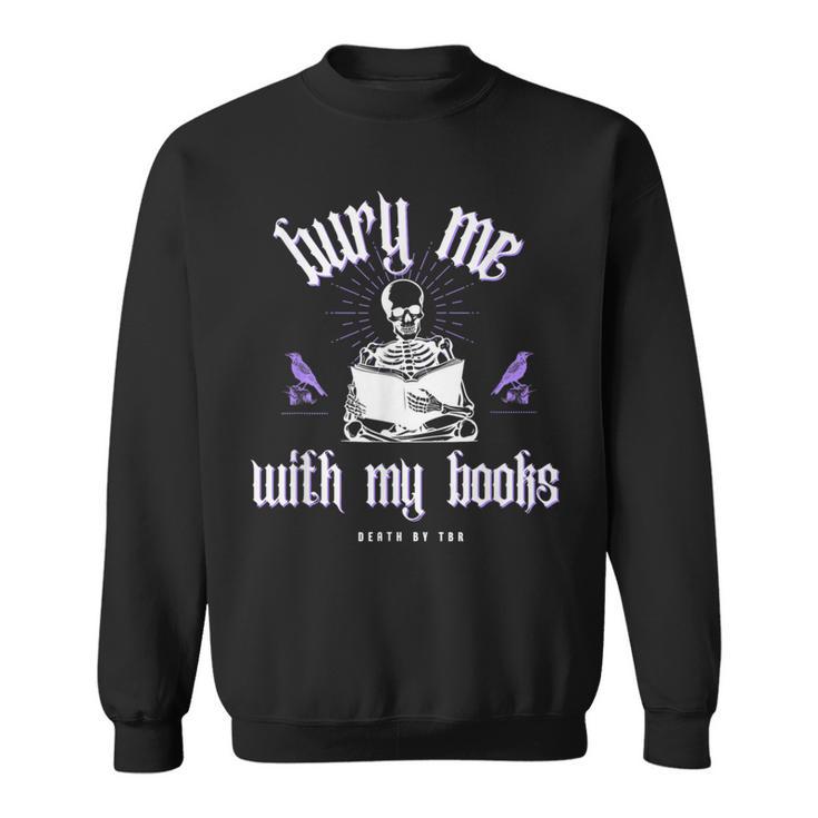 Bury Me With My Books Bookish Literary Booktok Sweatshirt