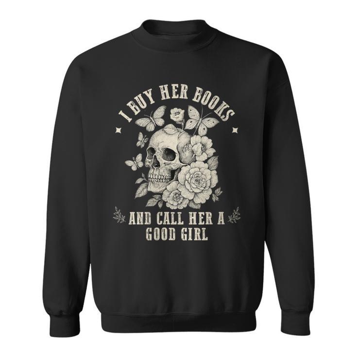I Buy Her Books And Call Her A Good Girl Smut Book Lover Sweatshirt