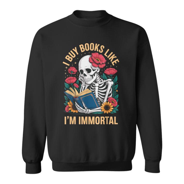 I Buy Books Like I'm Immortal Sweatshirt