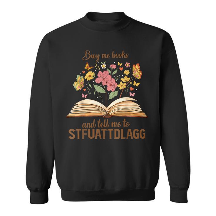 Buy Me Books And Tell Me To STFUATTDLAGG Sweatshirt