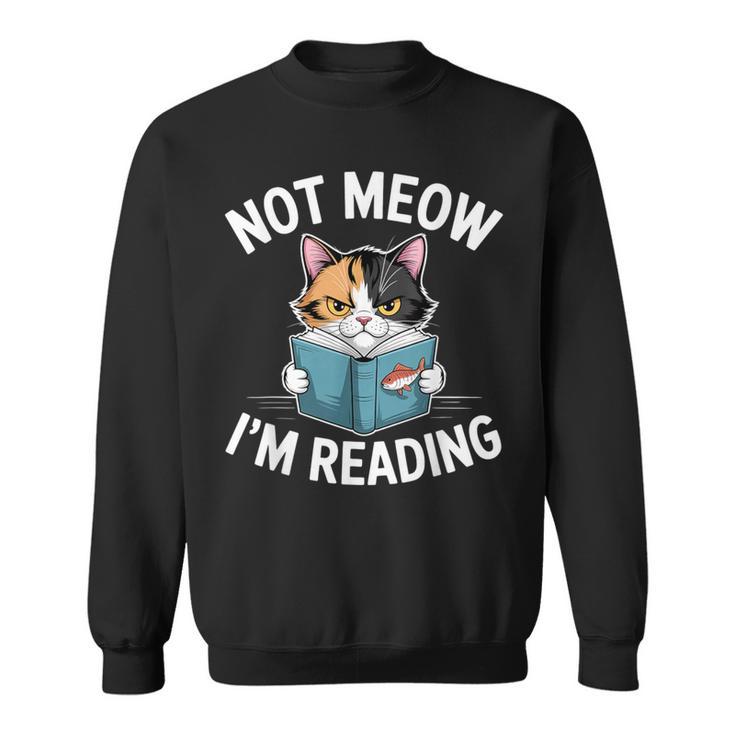 Calico Cat Graphic Not Meow Im Reading Book Lover Sweatshirt