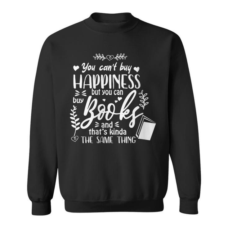 You Can't Buy Happiness But Books Kinda The Same Reading Sweatshirt You Can't Buy Happiness But Books Kinda The Same Reading Sweatshirt