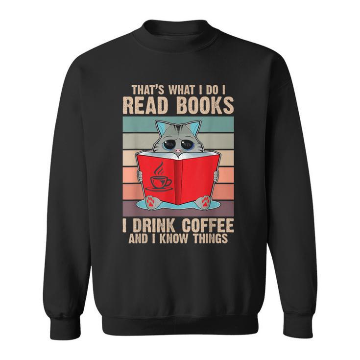 Cat I Read Books I Drink Coffee And I Know Things Book For Men Women Sweatshirt