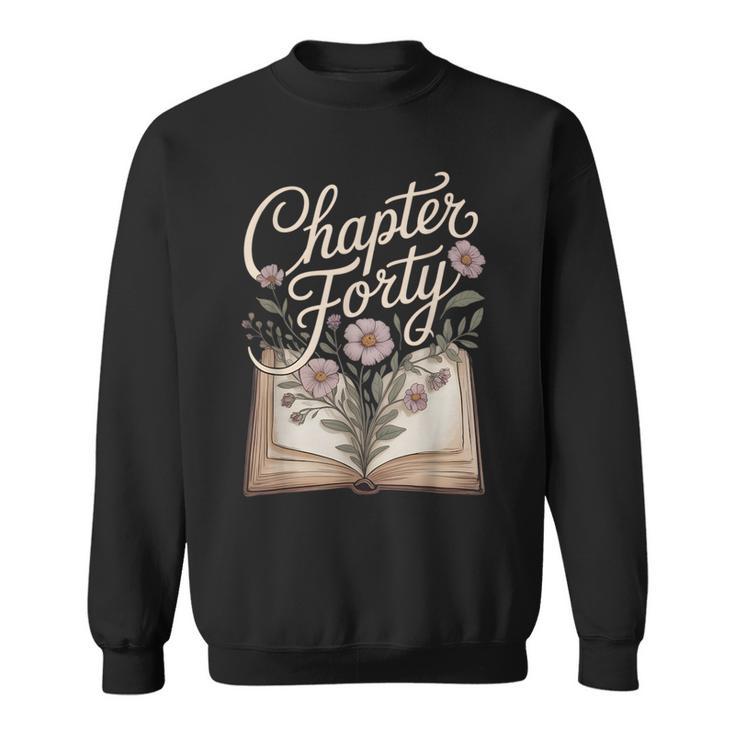 Chapter Forty Book Reading 40th Birthday Flower Sweatshirt