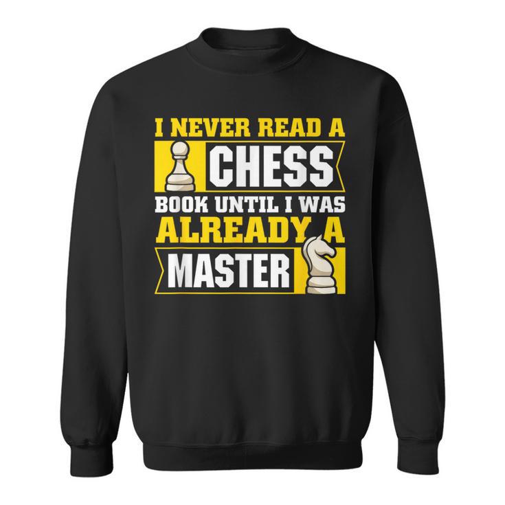 Chess Player I Never Read a Chess Book Chess Sweatshirt