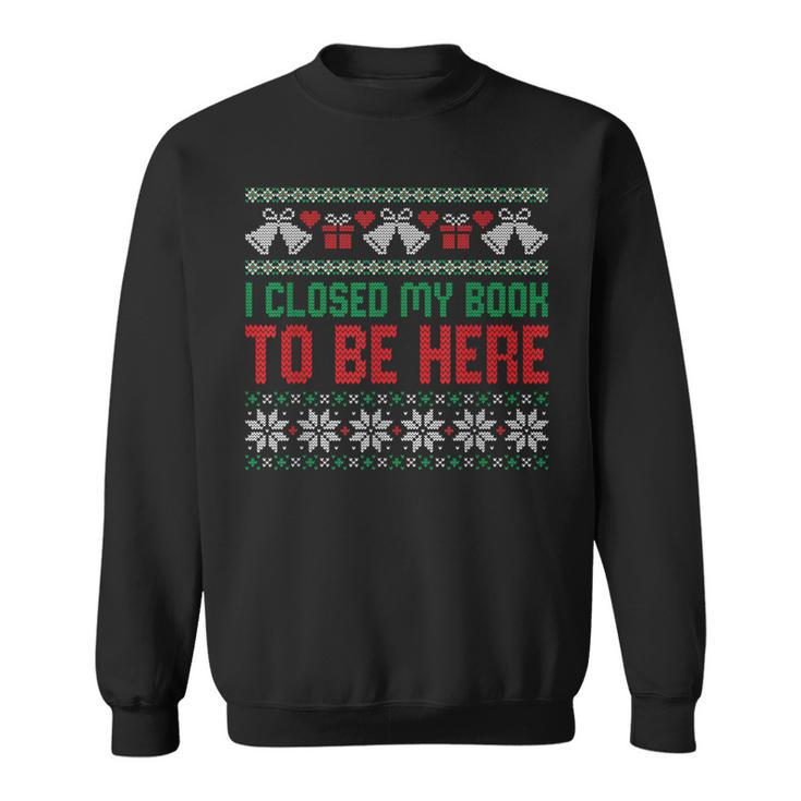 I Closed My Book To Be Here Sweatshirt