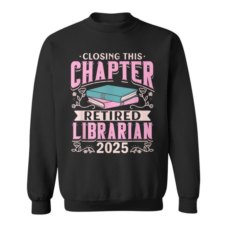 Closing This Chapter Retired Librarian 2025 Book Retirement Sweatshirt