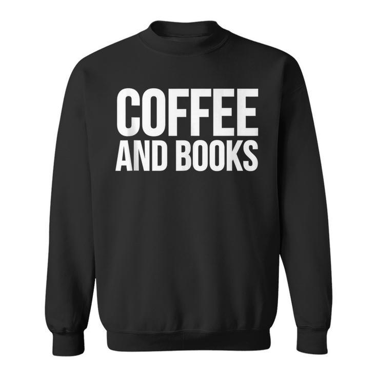 Coffee Book Lover Coffee And Books Sweatshirt