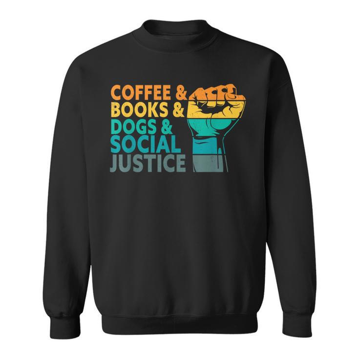 Coffee Books Dogs And Social Justice Human Rights Equality Sweatshirt