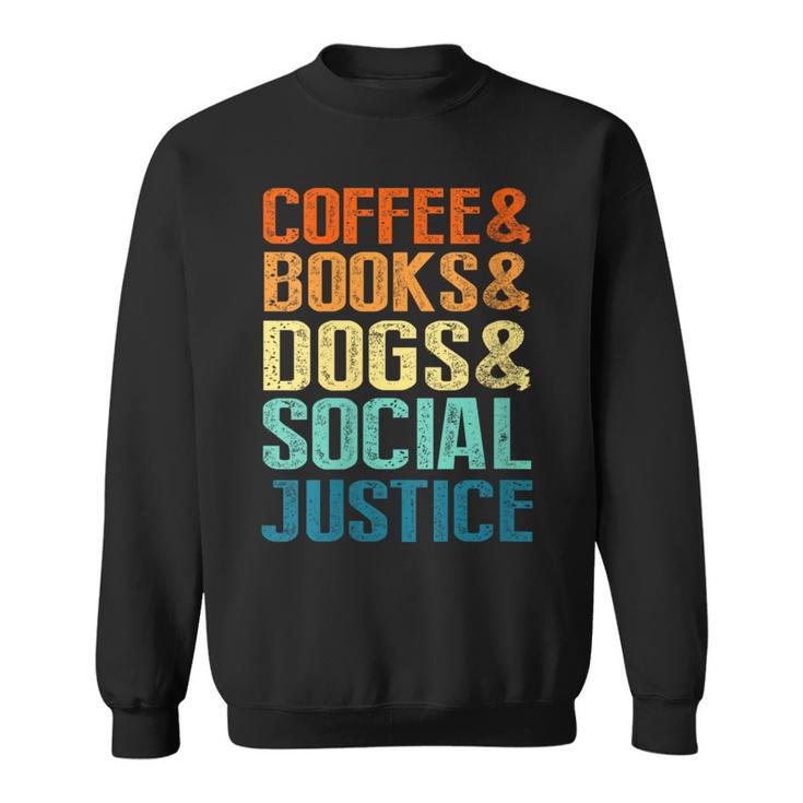 Coffee Books Dogs Social Justice Tee Sweatshirt