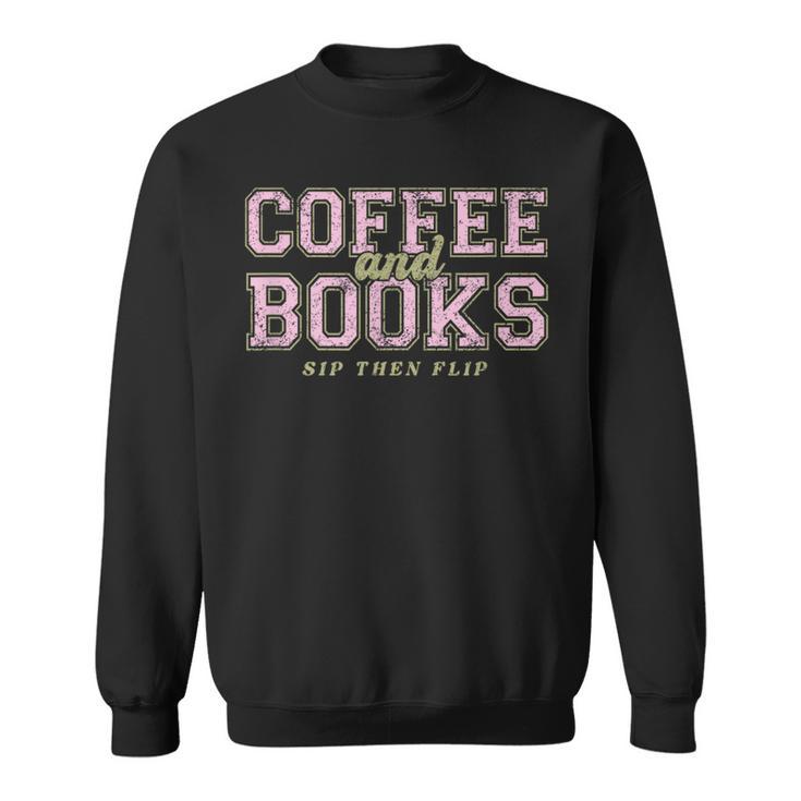 Coffee And Books Sip Then Flip Book Lovers & Readers Sweatshirt