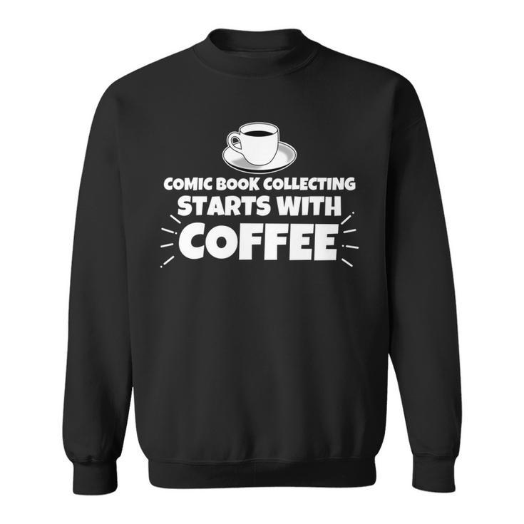 Comic Book Collecting Starts With Coffee Funny Sweatshirt