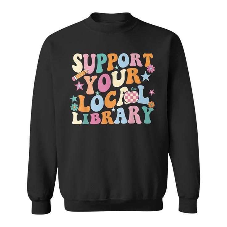 Cool Support Your Local Library Librarian Reading Book Lover Sweatshirt