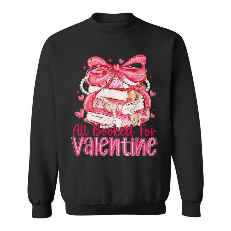 Coquette Bow All Booked For Valentine Book Lover Bookish Sweatshirt