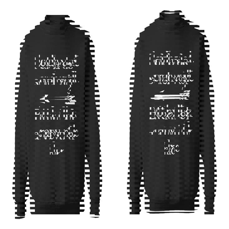 I Could Have Losto Much Weight Arrow In The Knee スウェットシャツ