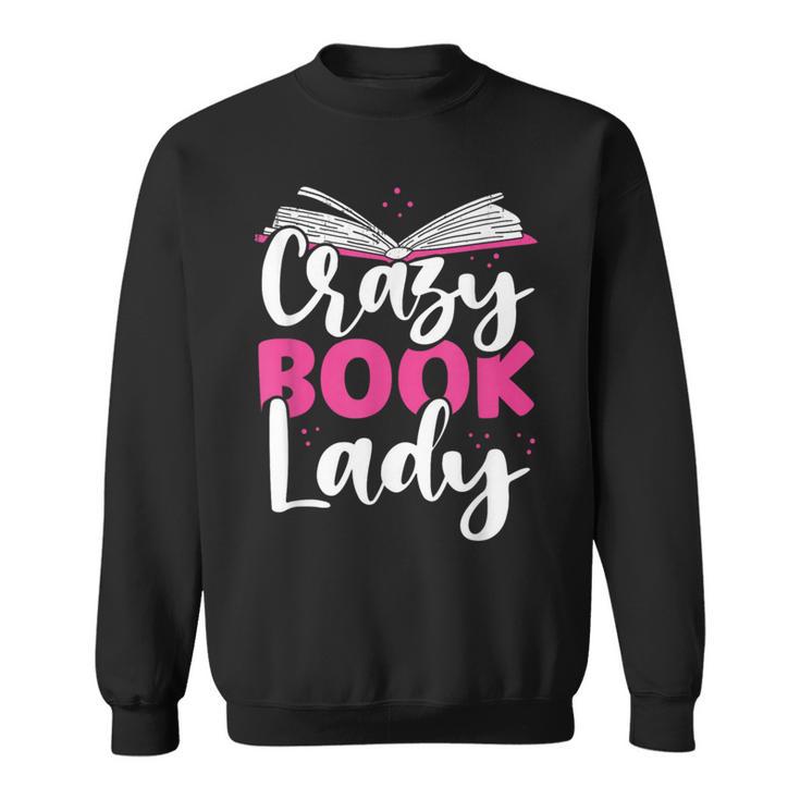 Crazy Book Lady Bookworm Book Lovers Sweatshirt