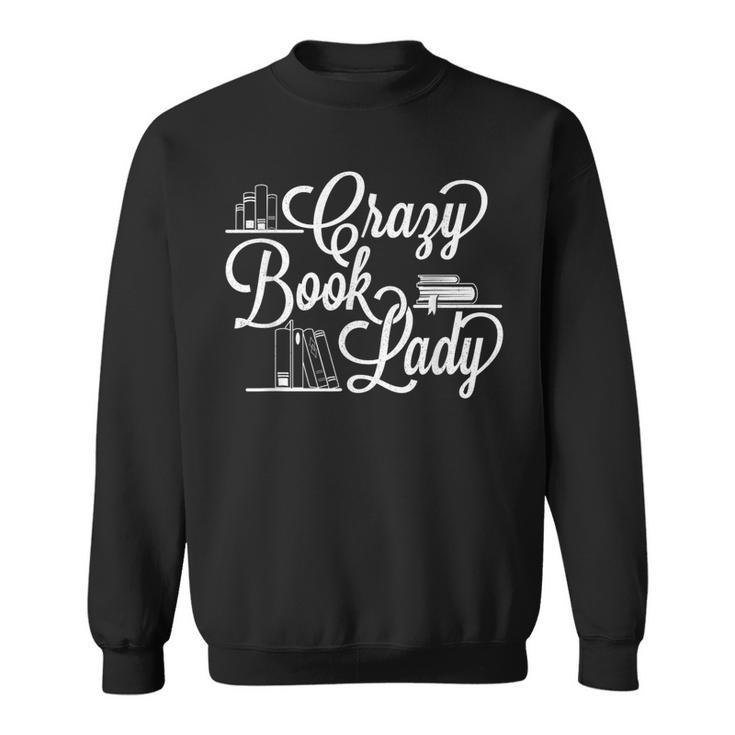 Crazy Book Lady Bookworm Reader Cataloger School Librarian Sweatshirt