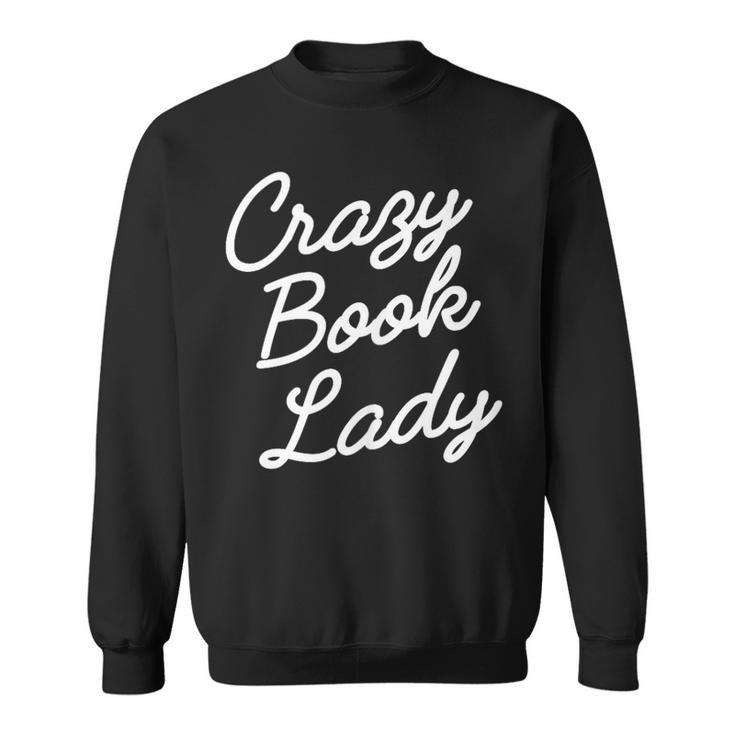 Crazy Book Lady Librarian Appreciation Humor Cute Literary Sweatshirt