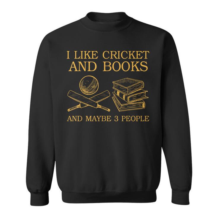 I Like Cricket And Books And Maybe 3 People Lover Sweatshirt I Like Cricket And Books And Maybe 3 People Lover Sweatshirt