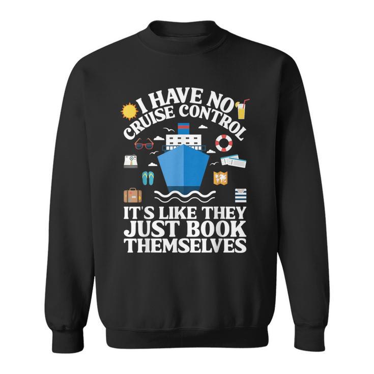 Cruise They Book Themselves I Have No Control On A Cruise Sweatshirt