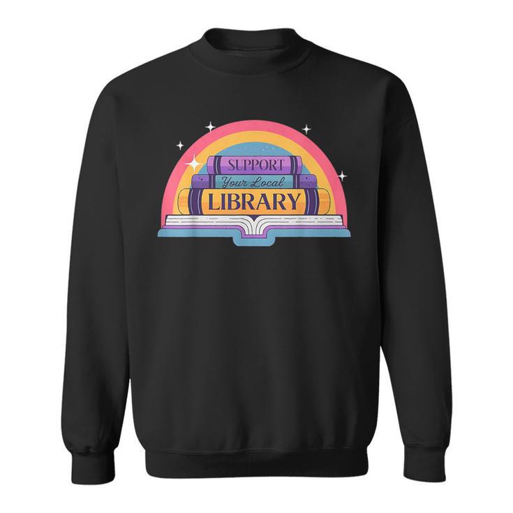 Cute Reading Book Lover Support Your Local Library Rainbow Sweatshirt