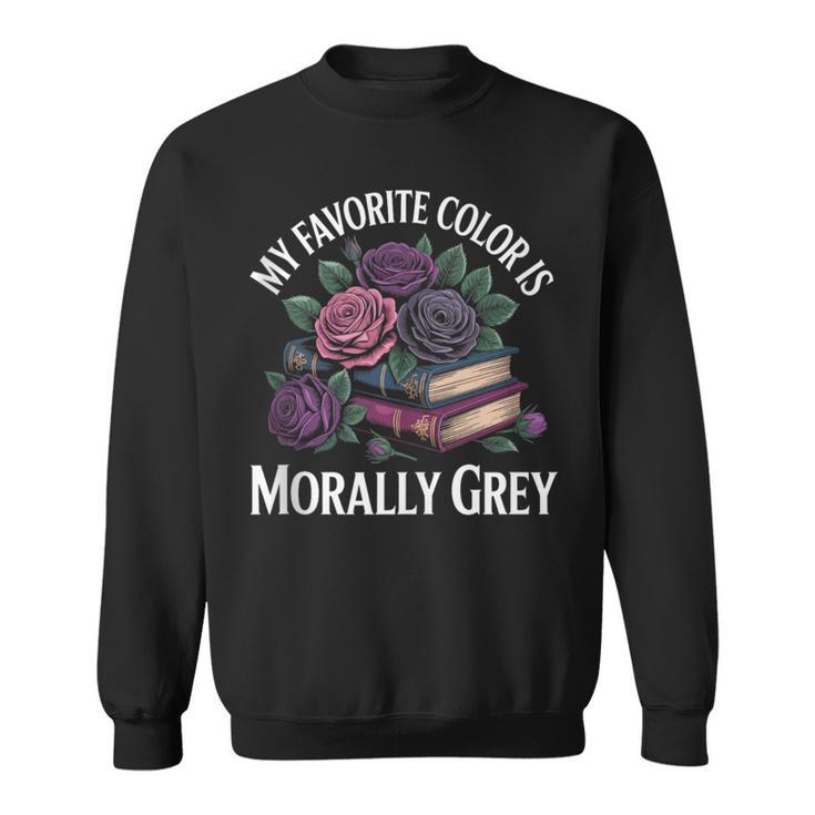 Dark Romance Book Lovers Quote Favorite Color Morally Grey Sweatshirt