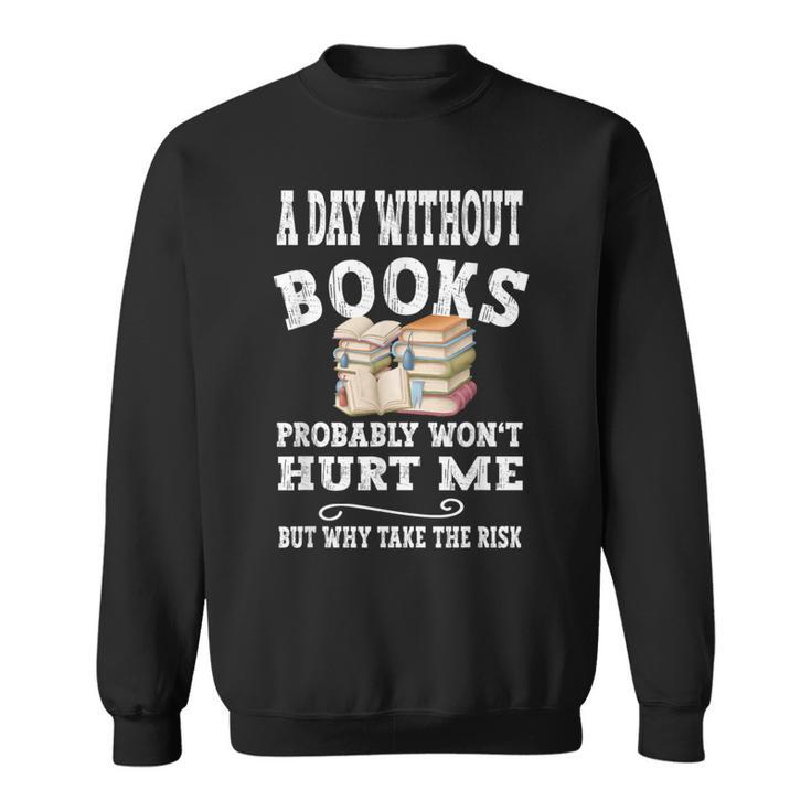 A Day Without Books Bookworm Women Teens Book Lovers Sweatshirt