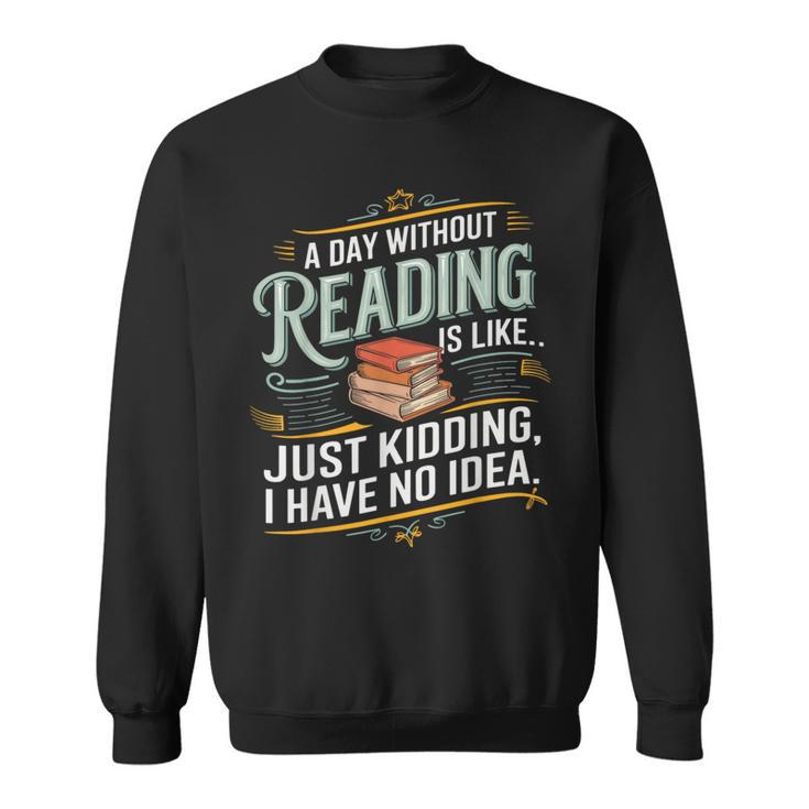 A Day Without Reading Is Like Book Lover Bookworm Sweatshirt