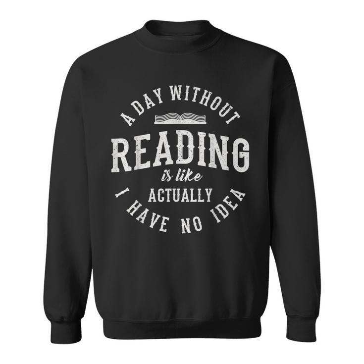 A Day Without Reading Book Reading Book Lover Library Sweatshirt