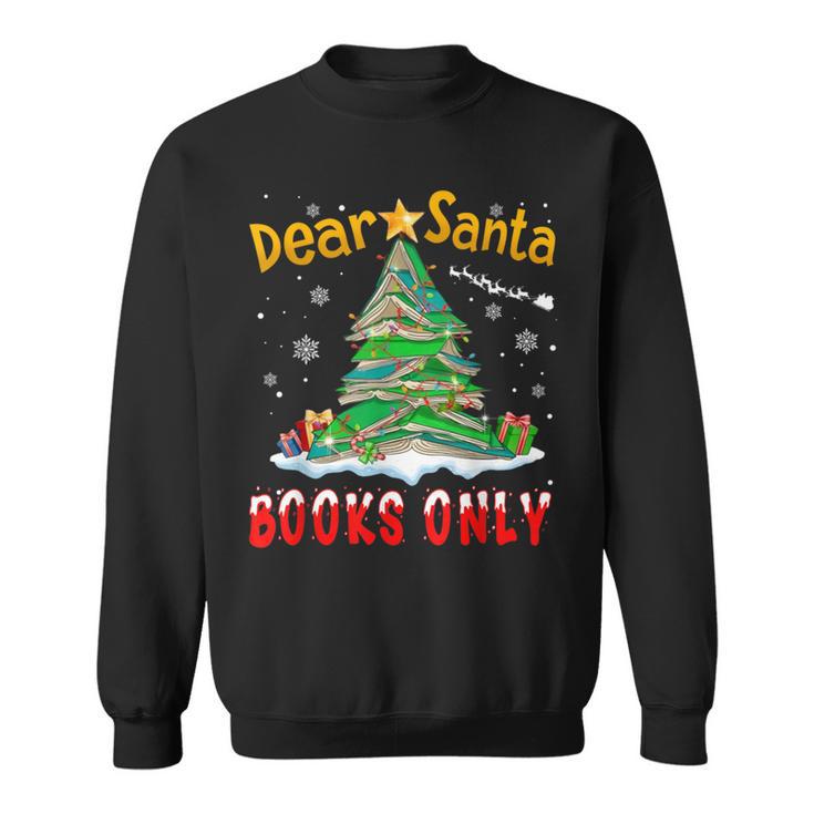 Dear Santa Books Only Christmas Tree Book Lovers Librarian Sweatshirt