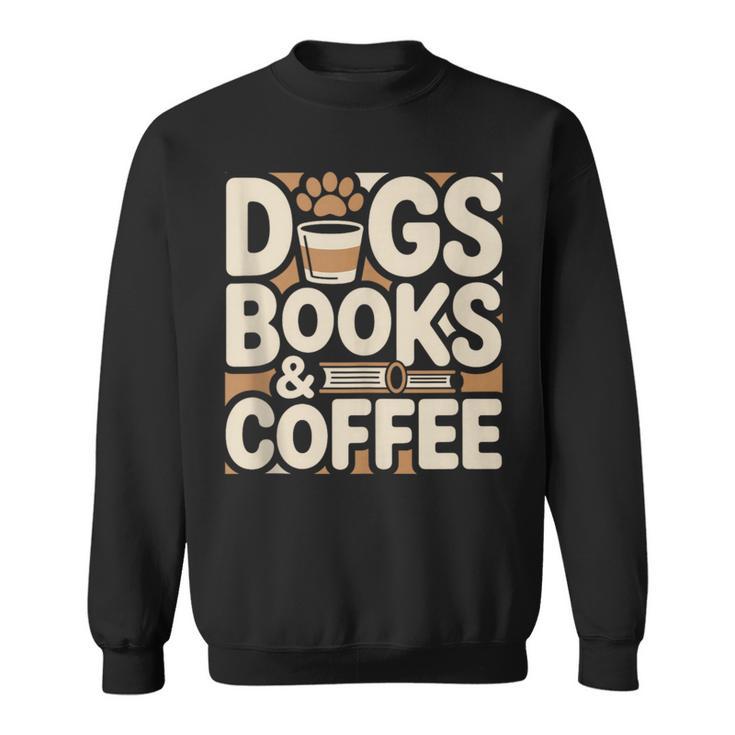 Dogs Books And Coffee Sweatshirt