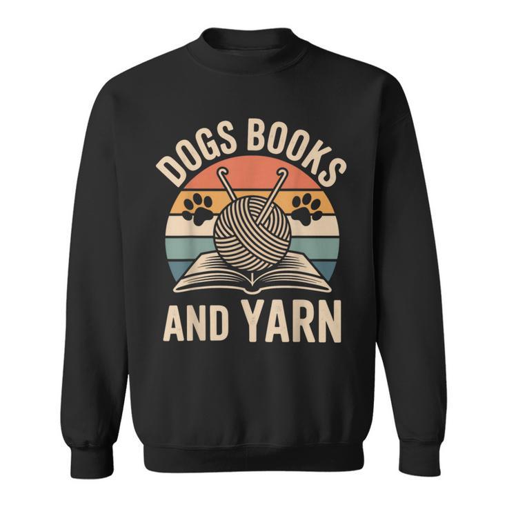 Dogs Books And Yarn Crochet Crocheting Sweatshirt