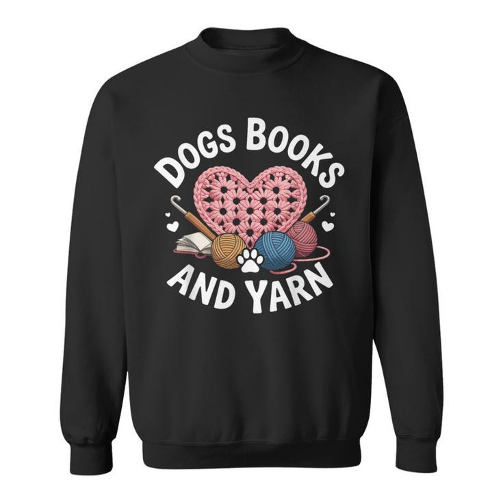 Dogs Books And Yarn Crocheting Sweatshirt
