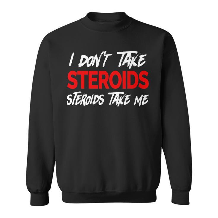I Don't Taketeroids-Teroid Take Me ジム用ファニーギア スウェットシャツ