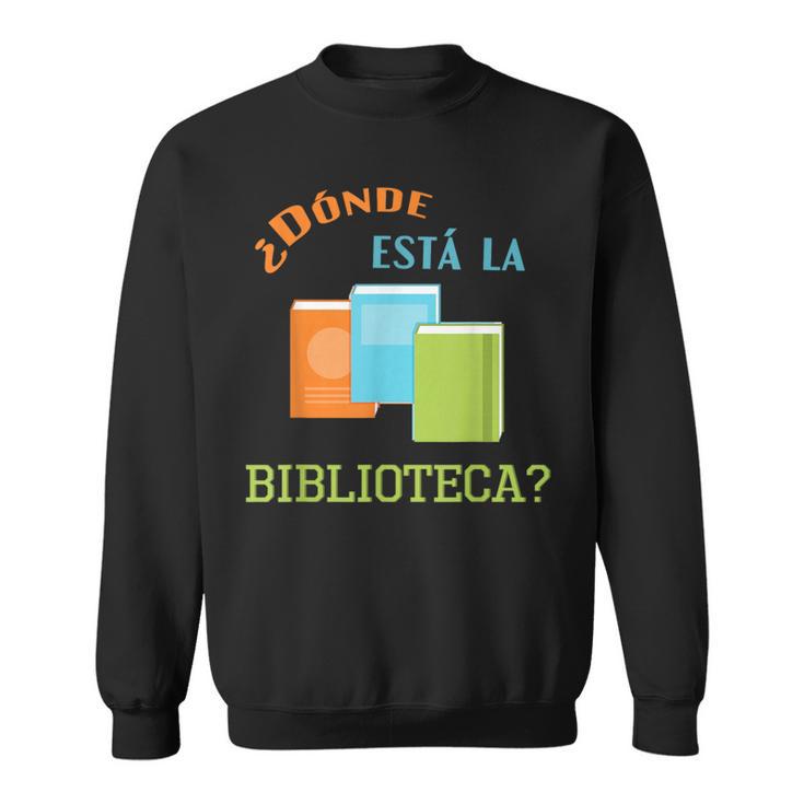 Donde Esta La Biblioteca Library Book ReaderShirt Sweatshirt