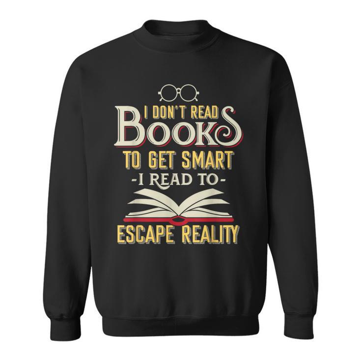 I Don't Read Books To Get Smart Book Lover & Reading Sweatshirt