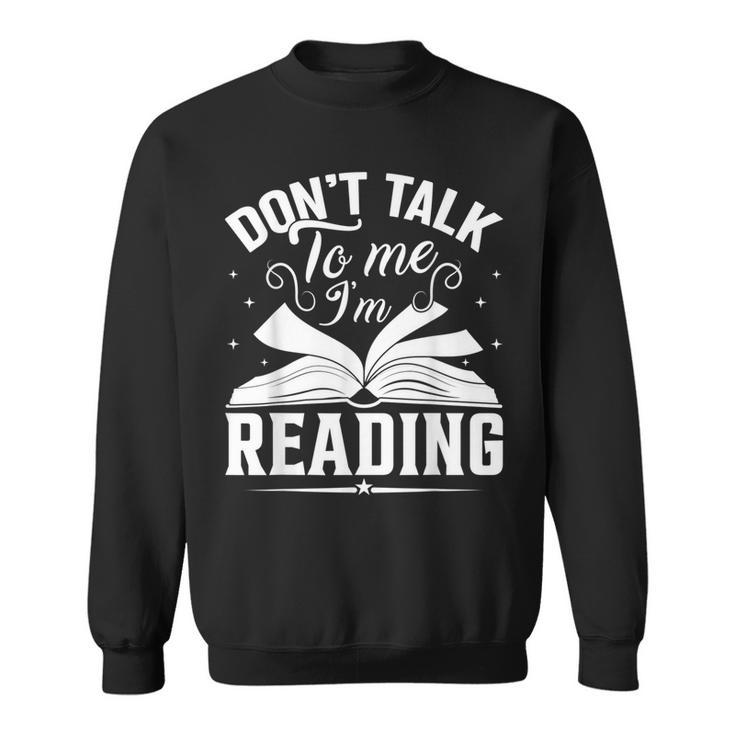 Don't Talk To Me I'm Reading Book Nerd Shirt Book Lover Sweatshirt