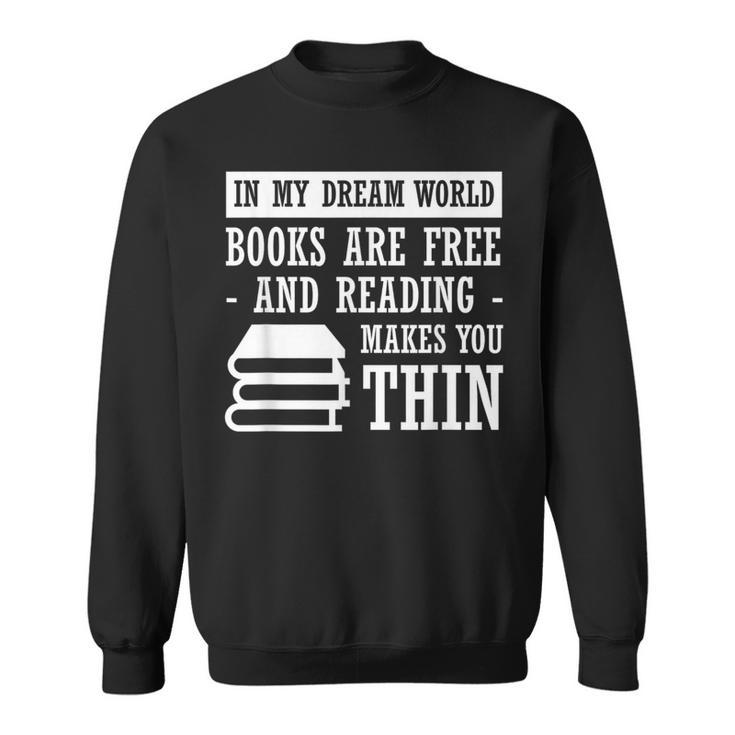 In Dream World Reading Book Lover Are Free Make You Thin Sweatshirt