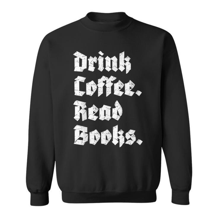 Drink Coffee Read Books Lover Reader Literary Sweatshirt